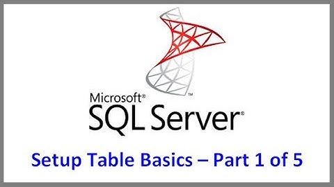 SQL Server Setup Table Basics Tutorial   Part 1 of 5 -- Table Types
