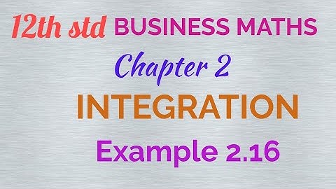 12th std/ BUSINESS MATHS/ Chapter 2/ Integration/ Type III formula/ Example 2.16