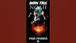 Iwan fals / Noah ~ PARA PENERKA