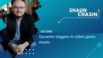 Dynamic triggers in video game music / Shaun Chasin / GMF 2022