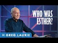 ALL About Esther with (Greg Laurie)