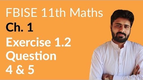11th Class FBISE Maths, 11th Maths Exercise 1.2 Question 4 and 5 - First Year Maths FBISE