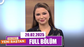 Esra Ezmeci Ile Yeni Baştan 20 Şubat 2025