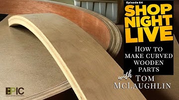 How to Make Curved Wooden Parts with Tom McLaughlin