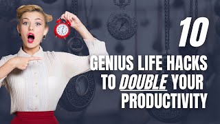 10 Genius Hacks to DOUBLE Your Productivity - Work Smarter, Not Harder!