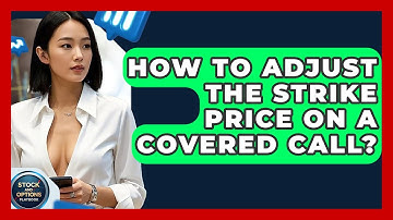 How To Adjust The Strike Price On A Covered Call? - Stock and Options Playbook
