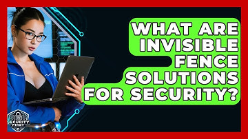 What Are Invisible Fence Solutions For Security? - SecurityFirstCorp.com