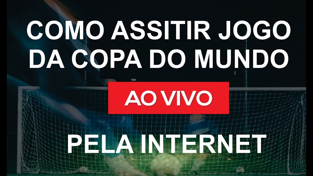 ONDE ASSISTIR OS JOGOS DA COPA DO MUNDO PELA INTERNET? 