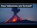 How Volcanoes are formed