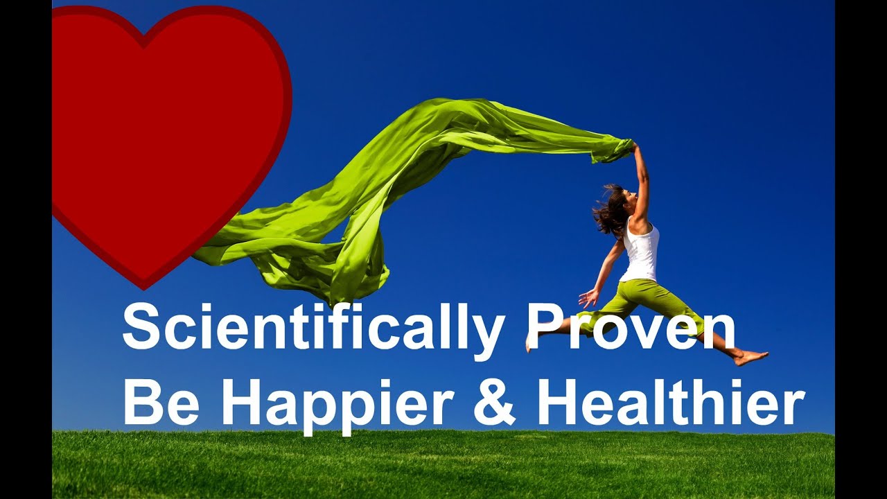 Be Happier and Healthier: Scientifically Proven Ways - YouTube