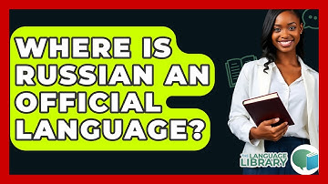 Where Is Russian An Official Language? - The Language Library