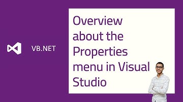 Overview about the Properties menu in Visual Studio