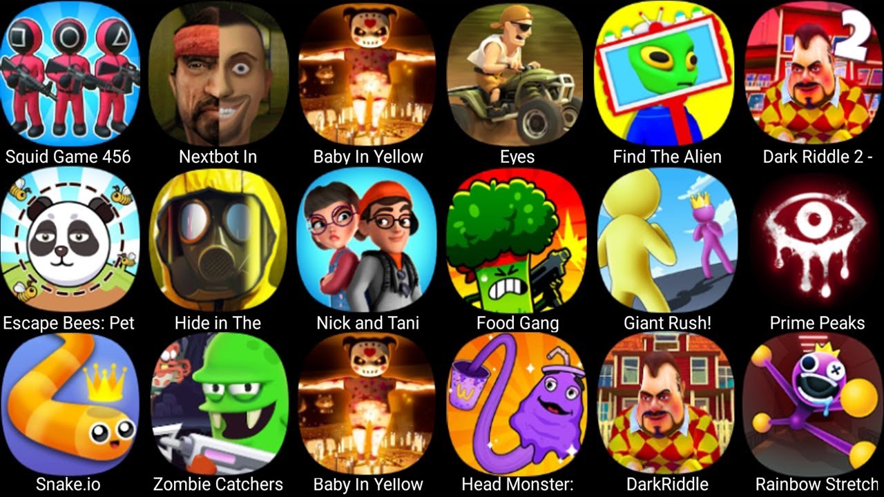 The Baby In Yellow,Dark Riddle,Eyes,Squid Game 456 Survival,Nextbot In