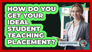 How Do You Get Your Ideal Student Teaching Placement? - Aspiring Teacher Guide