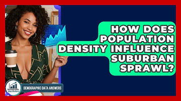 How Does Population Density Influence Suburban Sprawl? - Demographic Data Answers