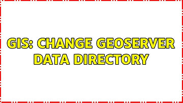 GIS: Change GeoServer data directory