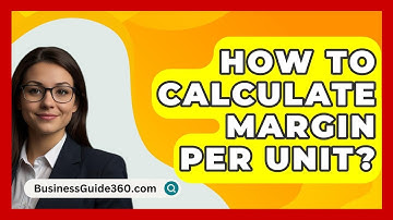 How To Calculate Margin Per Unit? - BusinessGuide360.com