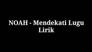 Mendekati Lugu - Noah (lirik)