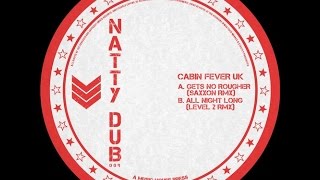 Video thumbnail of "Cabin Fever UK - Gets No Rougher (Saxxon remix) - Natty Dub Recordings"