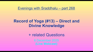 EWS #268: Record of Yoga #13 -- Direct and Divine Knowledge (Evenings with Sraddhalu)