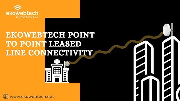 Point To point Leased line connectivity by Ekowebtech IT Services | Official Video | 2021