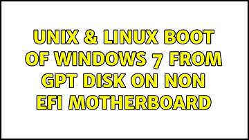 Unix & Linux: Boot of Windows 7 from GPT disk on non EFI motherboard (3 Solutions!!)