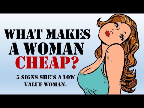 WHAT MAKES A WOMAN CHEAP? | 5 SIGNS SHE’S A LOW VALUE WOMAN.