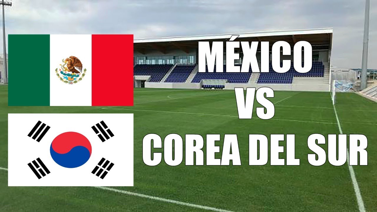 Mxico vs. Corea del Sur: cmo y dnde ver el partido del Tri contra ...