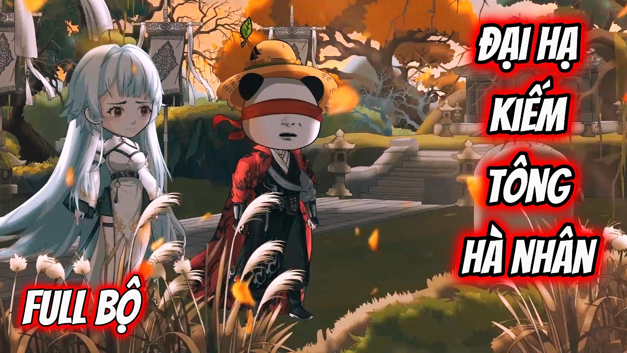 TẬP 121 - 122: ĐẠI HẠ KIẾM TÔNG KIẾM SĨ MÙ HÀ NHÂN