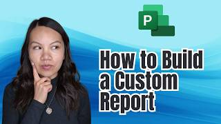 How to Build a Custom Report in Microsoft Project (Quick Guide)