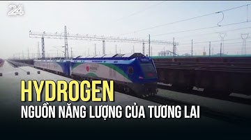 Hydrogen - Nguồn năng lượng của tương lai | VTV24