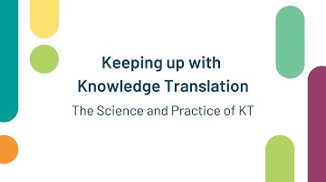 Keeping up with Knowledge Translation: The Science and Practice of KT​