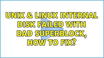 Unix & Linux: Internal disk failed with bad superblock, how to fix?