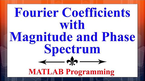 Determining Fourier Coefficients with Magnitude and Phase Spectrum in MATLAB | Signal Processing
