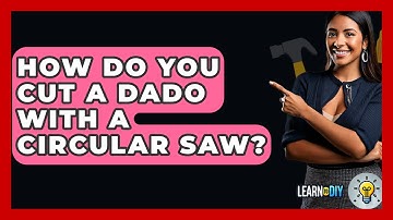 How Do You Cut A Dado With A Circular Saw? - LearnToDIY360.com