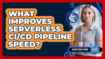 What Improves Serverless CI/CD Pipeline Speed? - Cloud Stack Studio
