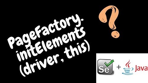 PageFactory.initElements(driver, this) ??  | QA Automation Talk