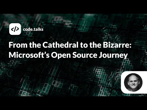 code.talks 2019 - From the Cathedral to the Bizarre: Microsoft’s Open Source Journey