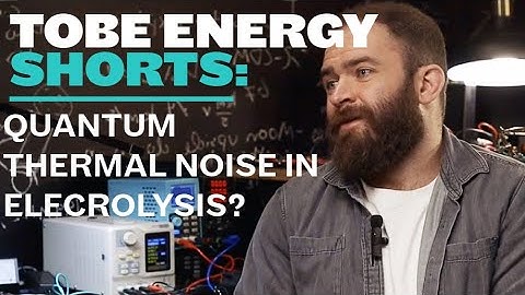Tobe Energy Shorts Ep. 7: Quantum Thermal Noise to Explain Electrolysis?