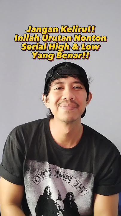 Urutan Nonton High and Low yang Benar