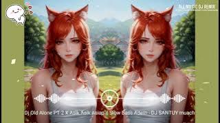 Dj Old Alone PT 2 X Asik Asik Asiap || Slow Bass Adem - DJ SANTUY muach - 2023