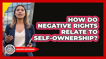 How Do Negative Rights Relate to Self-Ownership?