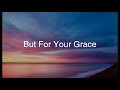 But for Your Grace