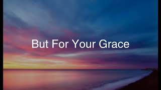 Video thumbnail of "But for Your Grace"