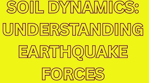 Soil Dynamics Understanding Earthquake Forces