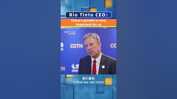 Rio Tinto CEO: China's growth is very important for us