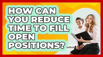 How Can You Reduce Time To Fill Open Positions? - BusinessGuide360.com