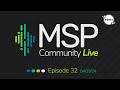 Msp community live  ep 32 41924