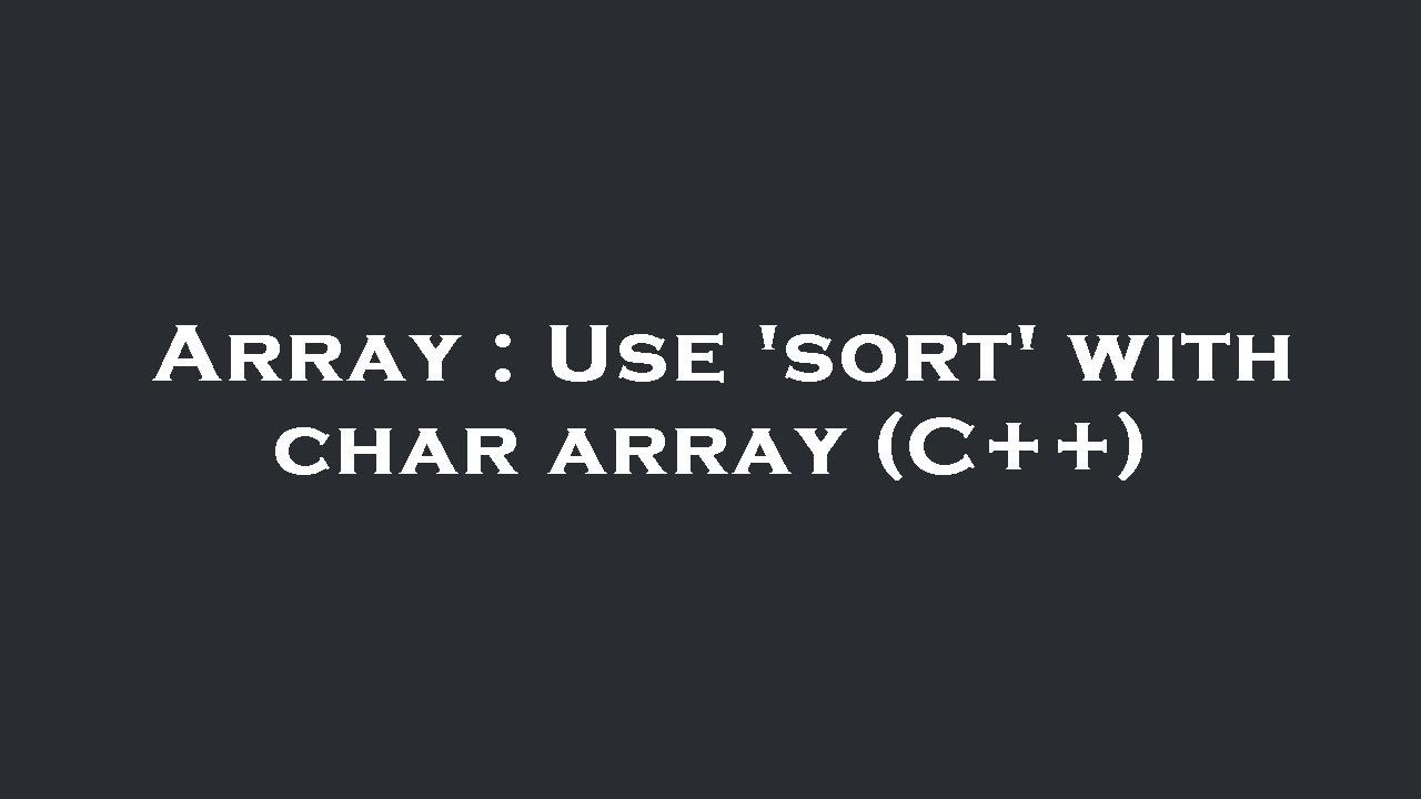 Array : Use 'sort' with char array (C++) - YouTube