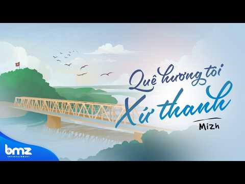 QUÊ HƯƠNG TÔI XỨ THANH - Mizh (Official Lyrics Video)
